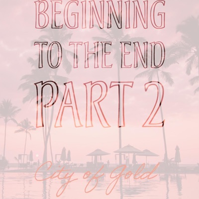 Beginning To the End, Pt. 2