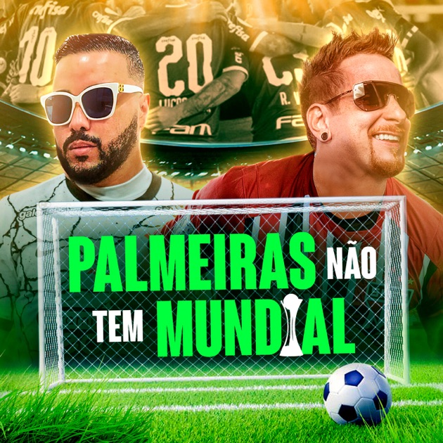 Palmeiras Não Tem Mundial – Song by Rodrigo GR6 & Dj Rhuivo – Apple Music