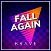 Brave - Fall Again
