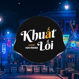 Khuất Lối (Remix Vinahouse) H2O Vinahouse & H-Kray