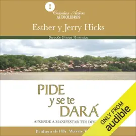 Pide y se te dará (Narración en Castellano) [Ask and It Will Be Given to You (Narration in Spanish)]: Aprende a manifestar tus deseos [Learn to Express Your Wishes] (Unabridged)