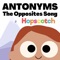 Antonyms (The Opposites Song) - Hopscotch Songs lyrics