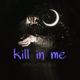 Kill In Me Knight N. Bae