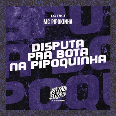 Disputa pra Bota na Pipoquinha (feat. MC Pipokinha) - Single