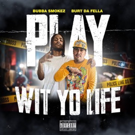 Play Wit Yo Life (feat. Burt Da Fella) Bubba Smokez