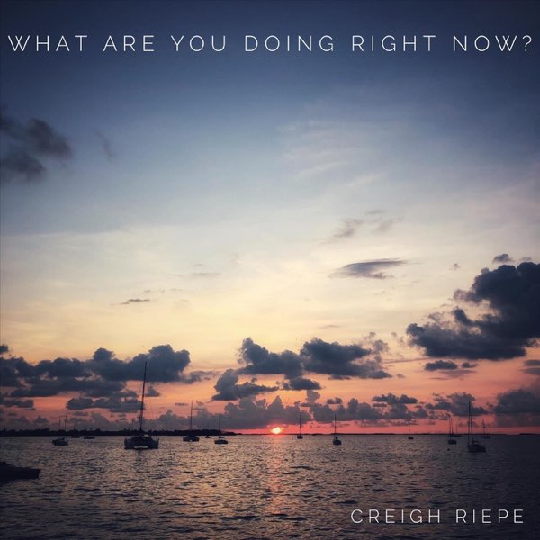 What Are You Doing Right Now? - Single - Album by Creigh Riepe