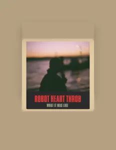 Listen to Robot Heart Throb, watch music videos, read bio, see tour dates & more!