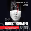 The Indoctrinated Brain: How to Successfully Fend Off the Global Attack on Your Mental Freedom (Unabridged) - Michael Nehls