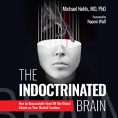 The Indoctrinated Brain: How to Successfully Fend Off the Global Attack on Your Mental Freedom (Unabridged) - Michael Nehls Cover Art