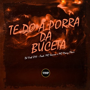 Te do a Porra da Buceta (feat. MC Vanne & Mc Mary Maii)