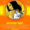 Aao Huzoor Tumko (From "Kismat") [Trap Mix] - Single