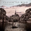 Closer To Wild