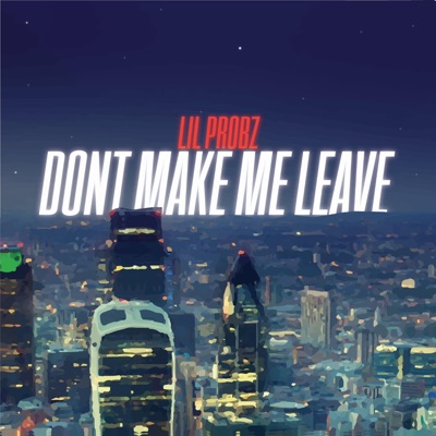 Don't Make Me Leave - Single