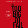 Too Big to Fail: The Inside Story of How Wall Street and Washington Fought to Save the Financial System--and Themselves (Unabridged) - Andrew Ross Sorkin