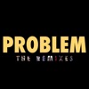 Problem (The Remixes) - Single