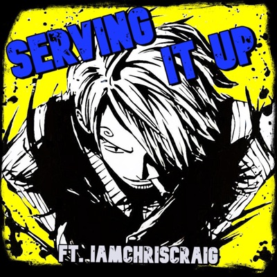 Serving It Up (feat. IAMCHRISCRAIG) - Single