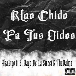 Algo Chido Pa Tus Oidos (feat. The Dalma LSR & El Vago De La Street)