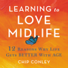 Learning to Love Midlife - Chip Conley