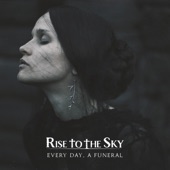 Rise to the Sky - Every Day, A Funeral