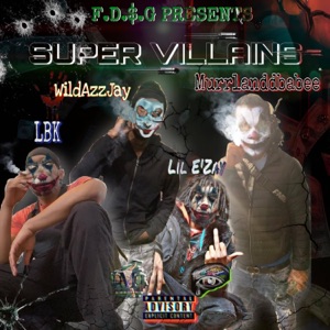 Super Villains (feat. Lil E'zay, Murrlanddbabee, WildAzzJay & LBK Loyalty Brains Knowledge)