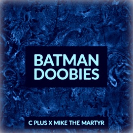 Batman Doobies (feat. C Plus) Mike The Martyr
