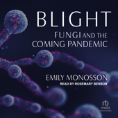 Blight : Fungi and the Coming Pandemic - Emily Monosson Cover Art