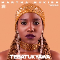 Tebatukyawa - Single - Martha Mukisa