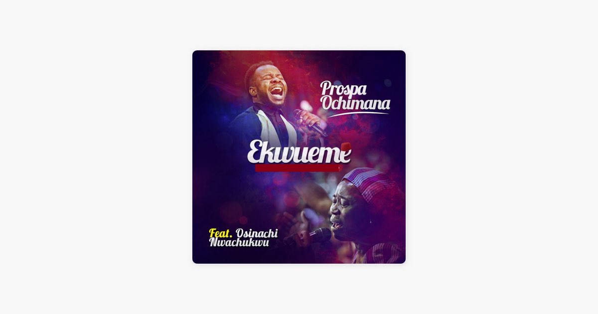 Ekwueme (feat. Osinachi Nwachukwu) by Prospa Ochimana - Song on Apple Music