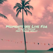 Moments We Live For (feat. Tyrone Wells) [Acoustic Version] artwork