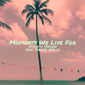 Moments We Live For (feat. Tyrone Wells) [Acoustic Version] - In Paradise Cover Art