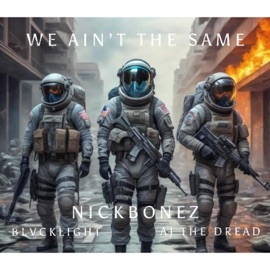 We Ain't the Same (feat. BLVCKLIGHT & AJ the DREAD) NickBonez
