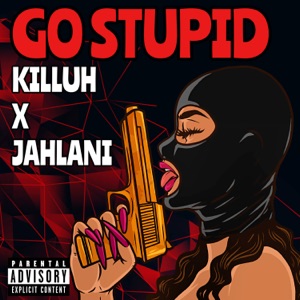 GO STUPID (feat. Jahlani Kaleo)