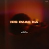 Kis Raag Ka - Single