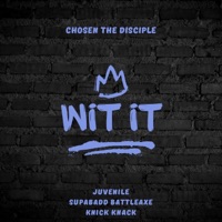 Wit It (feat. Juvenile, SupaBadd BattleAxe & Knick Knack) - Single - Chosen the Disciple