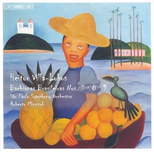 Villa-Lobos: Bachianas Brasileiras Nos. 7-9