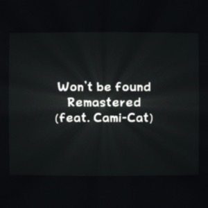 Won't Be Found (feat. Cami-Cat) [Remastered] [Remastered] - Single