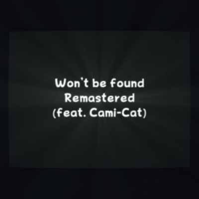 Won't Be Found (feat. Cami-Cat) [Remastered] [Remastered] - Single