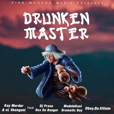 Drunken Master (feat. Dj Prosa, Rex Da Banger, Dramatic Boy, ObeyDaVillian & MadeInKasi) - Single