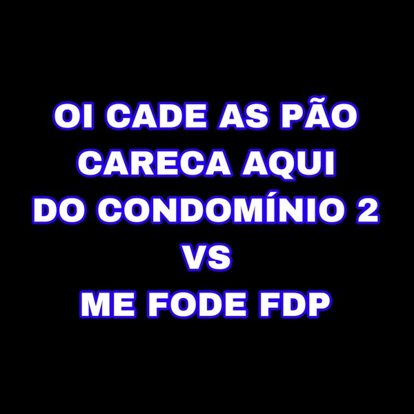 Oi Cadê as Pão Careca Aqui do Condomínio 2 Vs Me Fode Fdp - Single – Album  von DJ LD DOS PREDIN – Apple Music