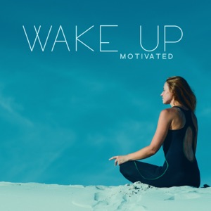 Wake Up Motivated: Positive Subconscious Affirmations, Relaxed and Happy