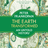 The Earth Transformed: An Untold History (Unabridged) - Peter Frankopan
