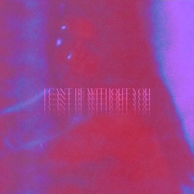 I Can't Be Without You - Single