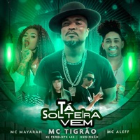 Tá Solteira Vem (feat. Koringão) - Single - MC Tigrão, Mc Mayarah, Mc Aleff & DJ Penelope Lee