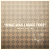 What Was I Made for? - Single