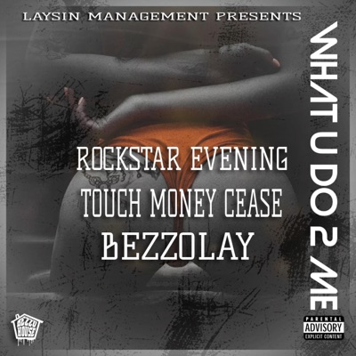 What U Do 2 Me (feat. Rockstar Evening, Touch Money Cease & Bezzolay) - Single