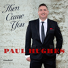 Then Came You - Paul Hughes