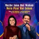 MUZHE JANA HAI WAHAN MERA PYAR HAI JAHAN Single