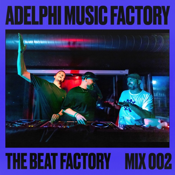 Adelphi Music Factory Presents: The Beat Factory 002 (DJ Mix)