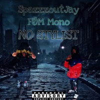 NO STYLIST (feat. FØM Mono) - Single - SpazzzoutJay