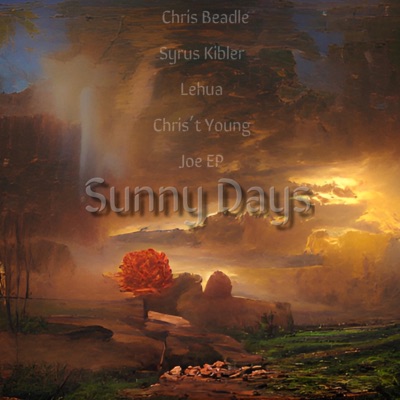 Sunny Days (feat. Chris Beadle, Syrus Kibler, Lehua, Chris't Young & Joe EP)